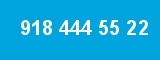 918 444 55 22